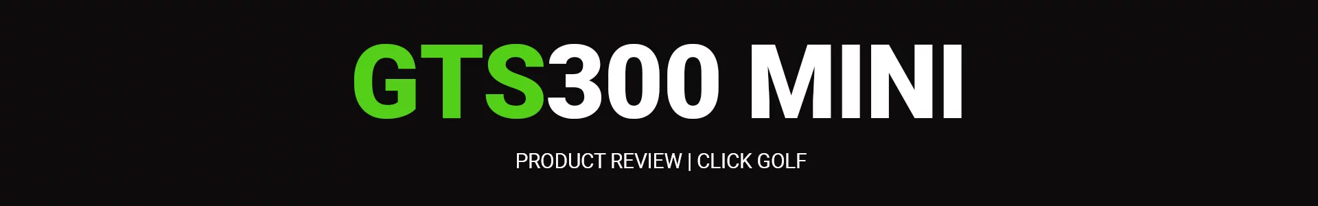 Titleist GTS300 Mini Driver Review Banner