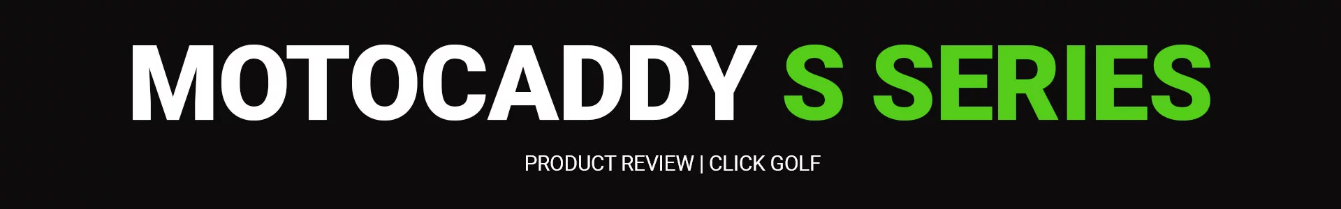 Motocaddy S Series Review Banner